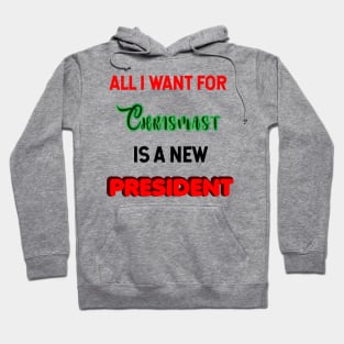 all i want for christmas is a new president Hoodie